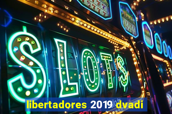 libertadores 2019 dvadi